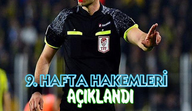 9. HAFTA HAKEMLERİ AÇIKLANDI