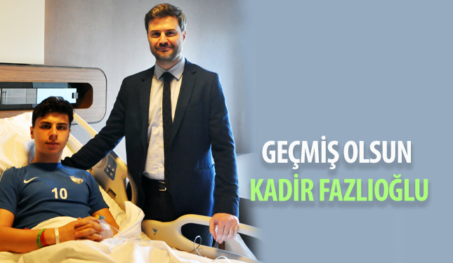 GEÇMİŞ OLSUN KADİR FAZLIOĞLU