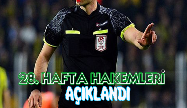 28. HAFTA HAKEMLERİ AÇIKLANDI