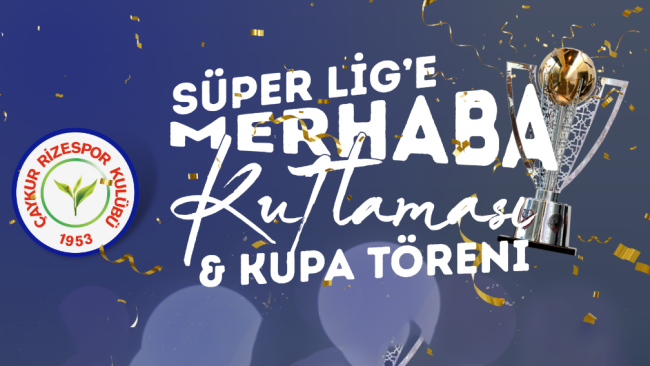 Süper Lige Merhaba Kutlaması ve Kupa Töreni