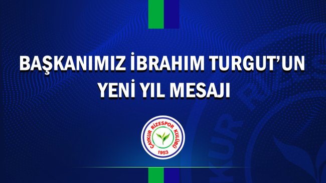 BAŞKANIMIZ İBRAHİM TURGUT’UN YENİ YIL MESAJI