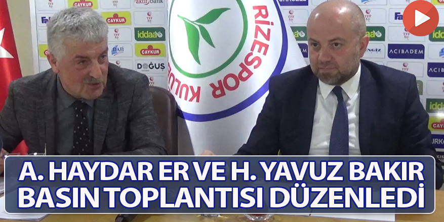 ALİ HAYDAR ER VE HASAN YAVUZ BAKIR BASIN TOPLANTISI DÜZENLEDİ