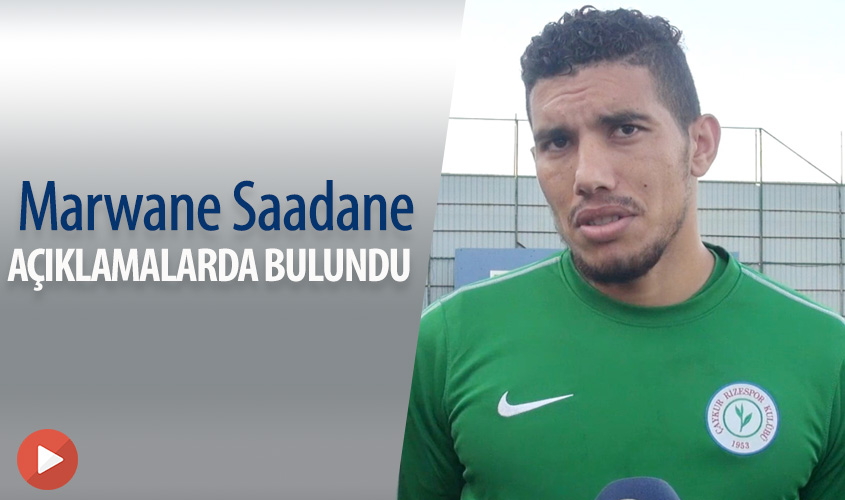 MARWANE SAADANE AÇIKLAMALARDA BULUNDU