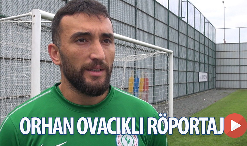 ORHAN OVACIKLI RÖPORTAJ