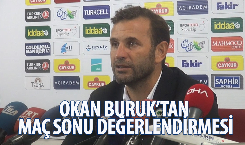 OKAN BURUKTAN MAÇ SONU DEĞERLENDİRMESİ