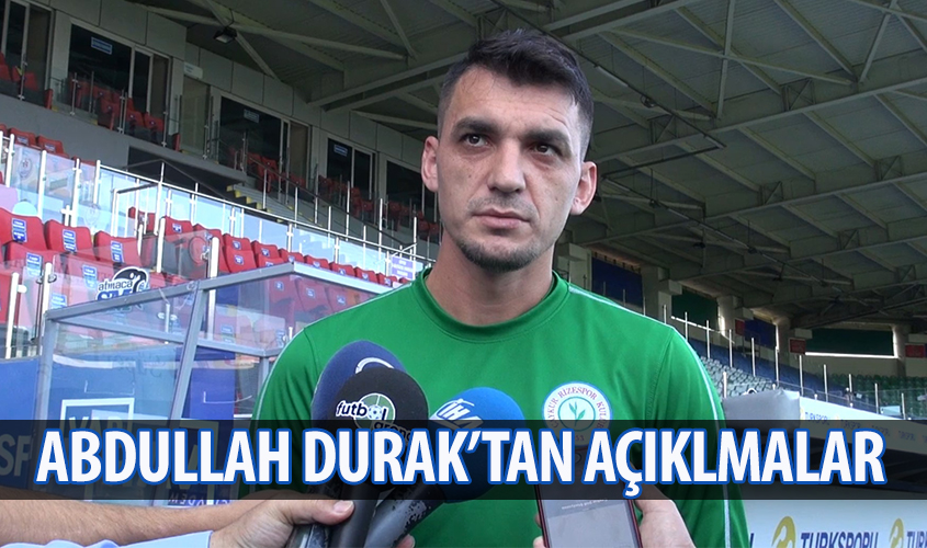 ABDULLAH DURAKTAN AÇIKLAMALAR