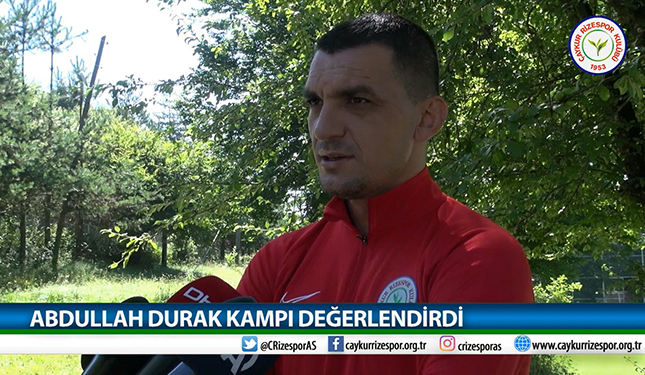 ABDULLAH DURAK KAMPI DEĞERLENDİRDİ