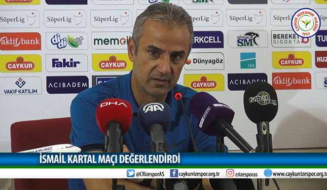 İSMAİL KARTAL MAÇI DEĞERLENDİRDİ